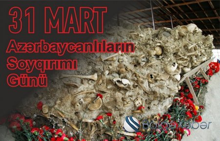 31 mart – Azərbaycanlıların Soyqırımı Günüdür