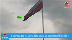 Sabirabadda növbəti dəfə bayrağa hörmətsizlik edildi-VİDEO