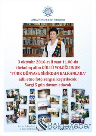 Türkoloq Güllü Yoloğlunun “TÜRK DÜNYASI: SİBİRDƏN BALKANLARA” adlı etno foto sərgisinin açılış olacaq