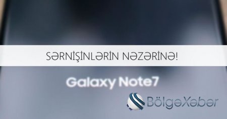 AZAL “Samsung Galaxy Note 7”nin daşınmasını tam qadağan edib AZAL “Samsung Galaxy Note 7”nin daşınmasını tam qadağan edib