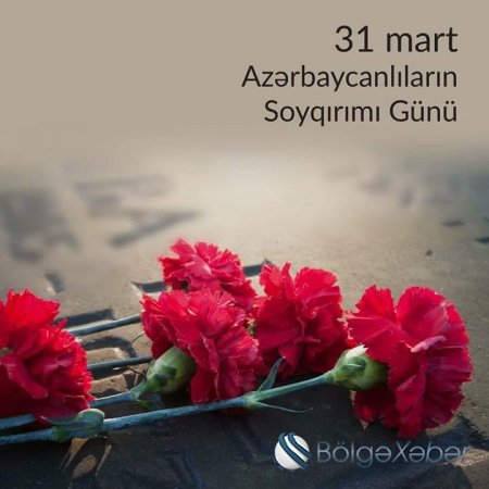 31 mart - Azərbaycanlıların Soyqırımı